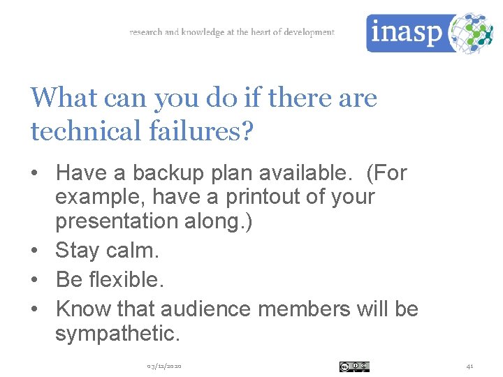 What can you do if there are technical failures? • Have a backup plan