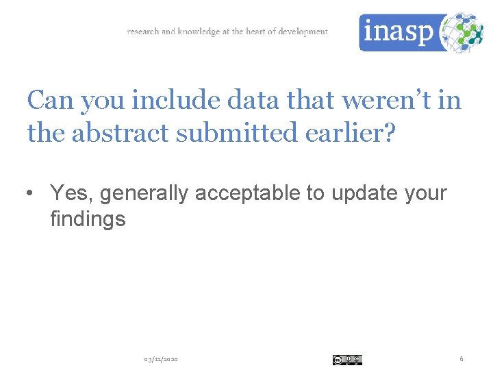 Can you include data that weren’t in the abstract submitted earlier? • Yes, generally