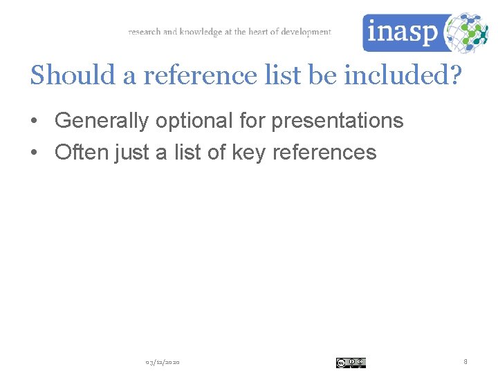 Should a reference list be included? • Generally optional for presentations • Often just