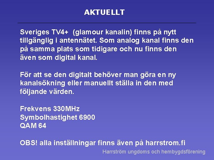 AKTUELLT Sveriges TV 4+ (glamour kanalin) finns på nytt tillgänglig i antennätet. Som analog