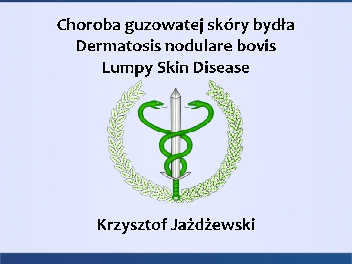 Choroba guzowatej skóry bydła Dermatosis nodulare bovis Lumpy Skin Disease Krzysztof Jażdżewski 