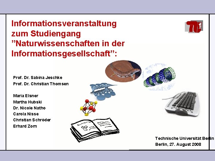 Informationsveranstaltung zum Studiengang ”Naturwissenschaften in der Informationsgesellschaft”: Prof. Dr. Sabina Jeschke Prof. Dr. Christian