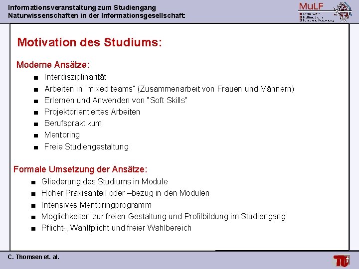 Informationsveranstaltung zum Studiengang Naturwissenschaften in der Informationsgesellschaft: Motivation des Studiums: Moderne Ansätze: ■ ■