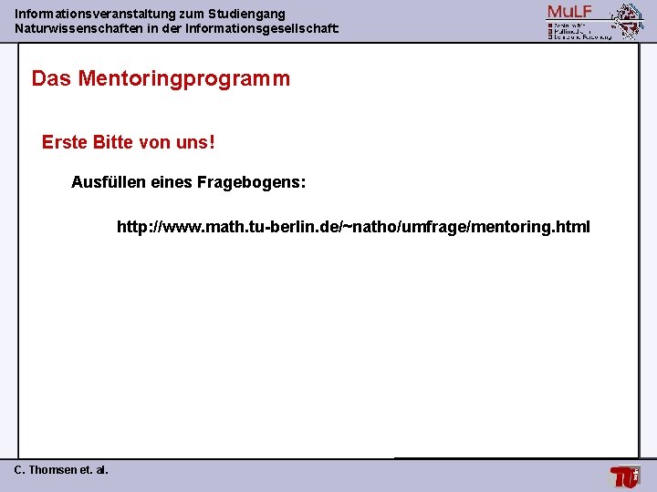 Informationsveranstaltung zum Studiengang Naturwissenschaften in der Informationsgesellschaft: Das Mentoringprogramm Erste Bitte von uns! Ausfüllen