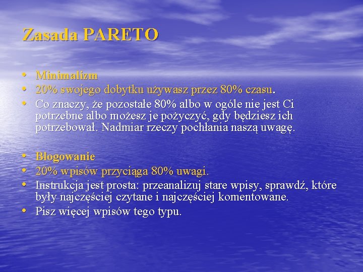 Zasada PARETO • Minimalizm • 20% swojego dobytku używasz przez 80% czasu. • Co