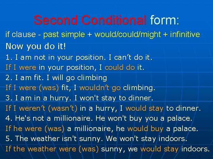 Second Conditional form: if clause - past simple + would/could/might + infinitive Now you Second Conditional form: if clause - past simple + would/could/might + infinitive Now you