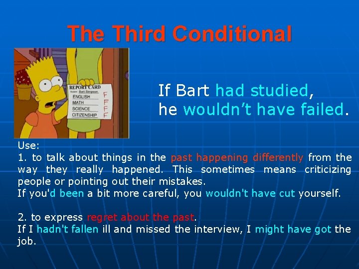 The Third Conditional If Bart had studied, he wouldn’t have failed. Use: 1. to The Third Conditional If Bart had studied, he wouldn’t have failed. Use: 1. to