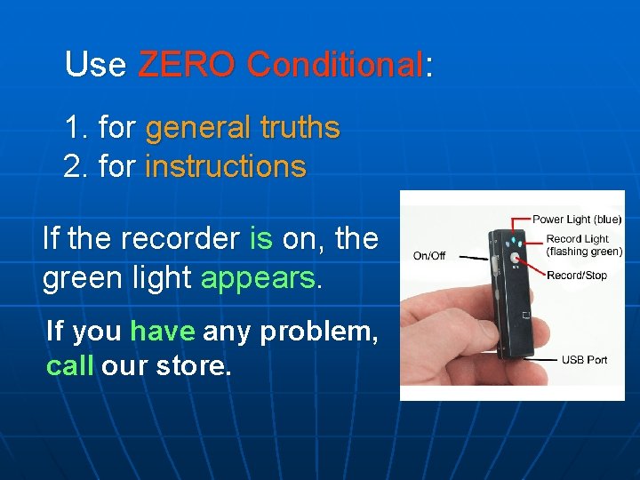 Use ZERO Conditional: 1. for general truths 2. for instructions If the recorder is Use ZERO Conditional: 1. for general truths 2. for instructions If the recorder is