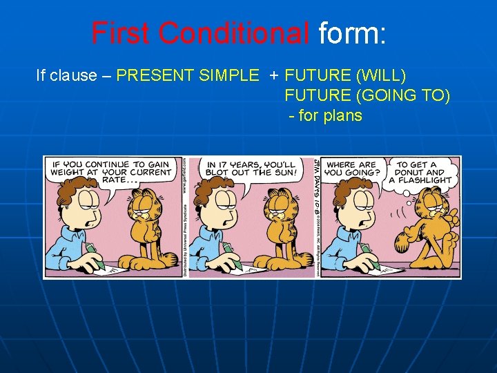 First Conditional form: If clause – PRESENT SIMPLE + FUTURE (WILL) FUTURE (GOING TO) First Conditional form: If clause – PRESENT SIMPLE + FUTURE (WILL) FUTURE (GOING TO)