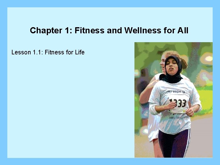 Chapter 1: Fitness and Wellness for All Lesson 1. 1: Fitness for Life 