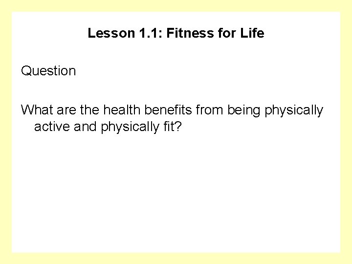 Lesson 1. 1: Fitness for Life Question What are the health benefits from being