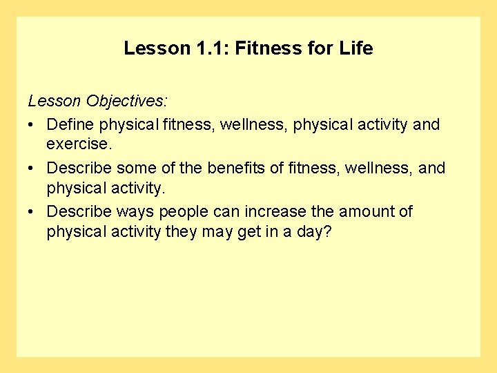 Lesson 1. 1: Fitness for Life Lesson Objectives: • Define physical fitness, wellness, physical