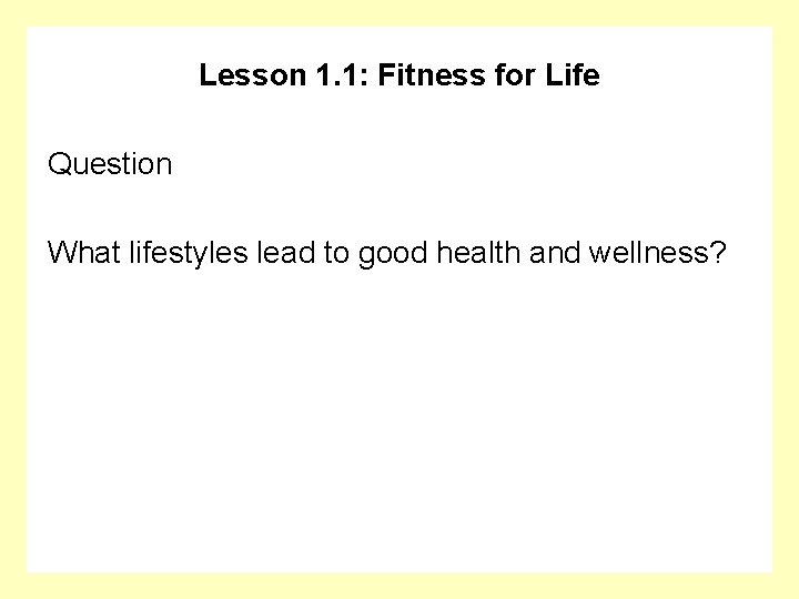 Lesson 1. 1: Fitness for Life Question What lifestyles lead to good health and