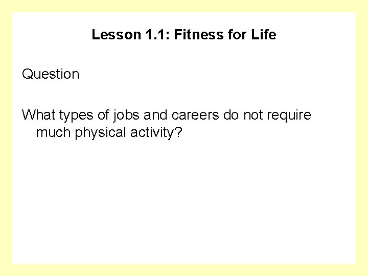Lesson 1. 1: Fitness for Life Question What types of jobs and careers do