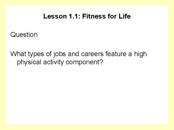 Lesson 1. 1: Fitness for Life Question What types of jobs and careers feature