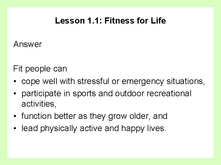 Lesson 1. 1: Fitness for Life Answer Fit people can • cope well with