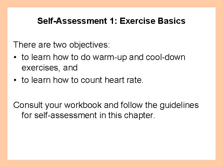 Self-Assessment 1: Exercise Basics There are two objectives: • to learn how to do