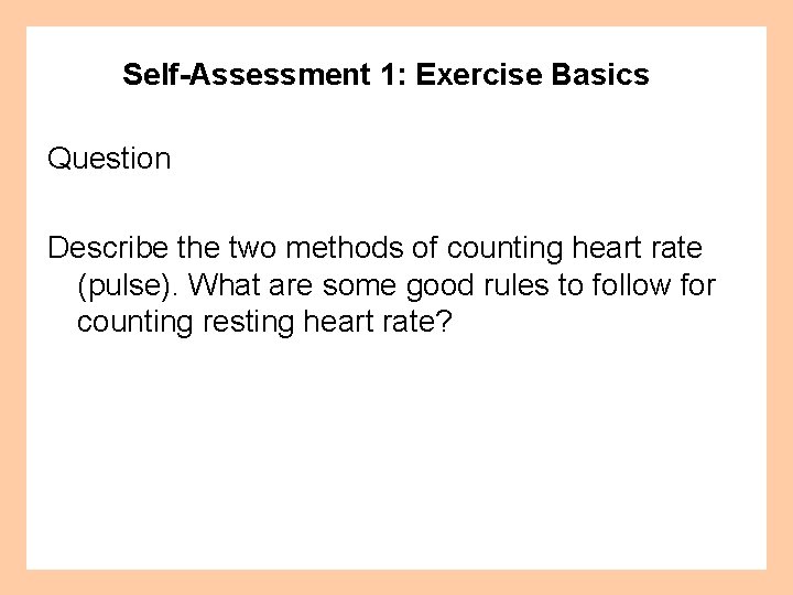 Self-Assessment 1: Exercise Basics Question Describe the two methods of counting heart rate (pulse).