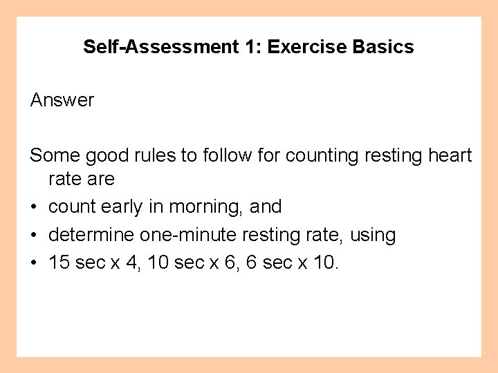 Self-Assessment 1: Exercise Basics Answer Some good rules to follow for counting resting heart