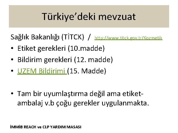 Türkiye’deki mevzuat Sağlık Bakanlığı (TİTCK) / http: //www. titck. gov. tr/Kozmetik • Etiket gerekleri