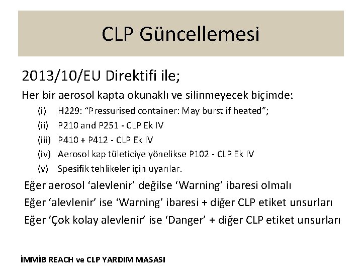 CLP Güncellemesi 2013/10/EU Direktifi ile; Her bir aerosol kapta okunaklı ve silinmeyecek biçimde: (i)