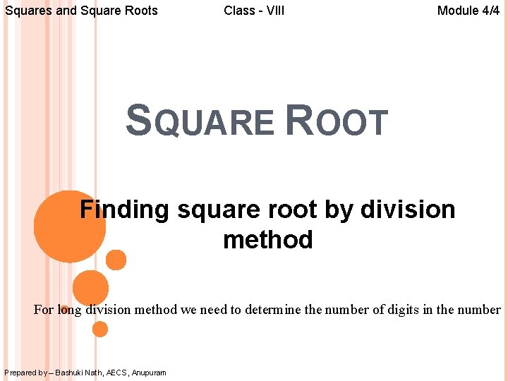 Squares and Square Roots Class - VIII Module 4/4 SQUARE ROOT Finding square root