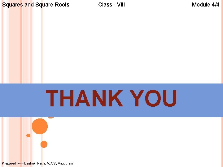 Squares and Square Roots Class - VIII THANK YOU Prepared by – Bashuki Nath,