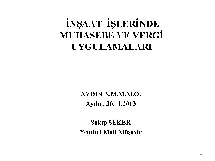 İNŞAAT İŞLERİNDE MUHASEBE VE VERGİ UYGULAMALARI AYDIN S. M. M. M. O. Aydın, 30.