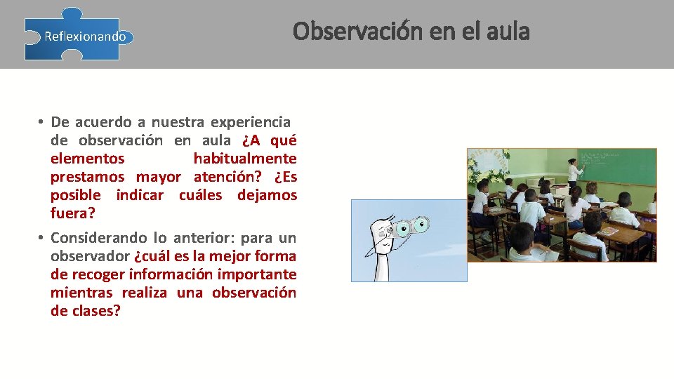  Reflexionando Observación en el aula • De acuerdo a nuestra experiencia de observación