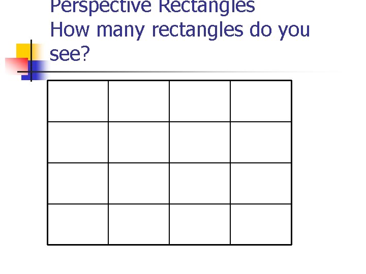 Perspective Rectangles How many rectangles do you see? 