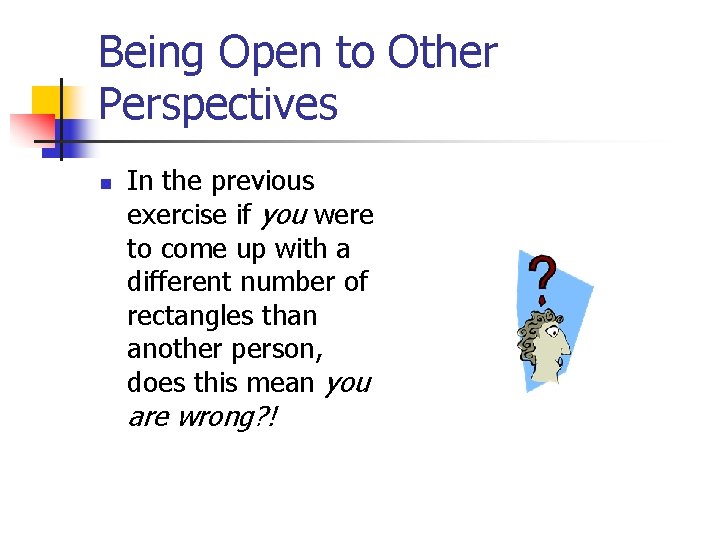 Being Open to Other Perspectives n In the previous exercise if you were to
