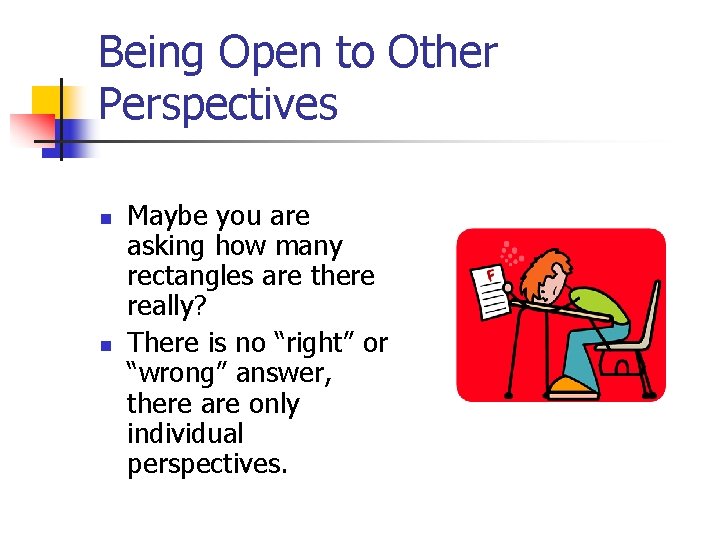 Being Open to Other Perspectives n n Maybe you are asking how many rectangles