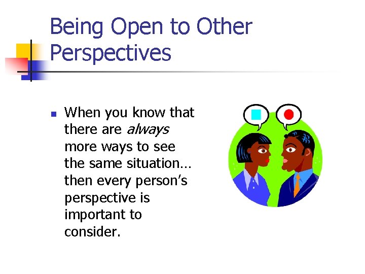 Being Open to Other Perspectives n When you know that there always more ways
