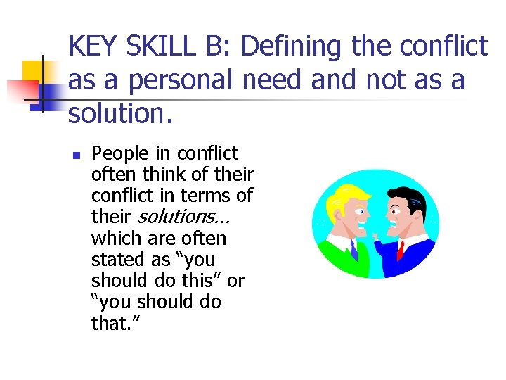 KEY SKILL B: Defining the conflict as a personal need and not as a
