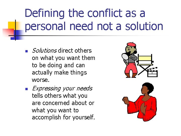 Defining the conflict as a personal need not a solution n Solutions direct others