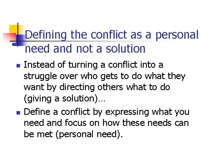 Defining the conflict as a personal need and not a solution n n Instead