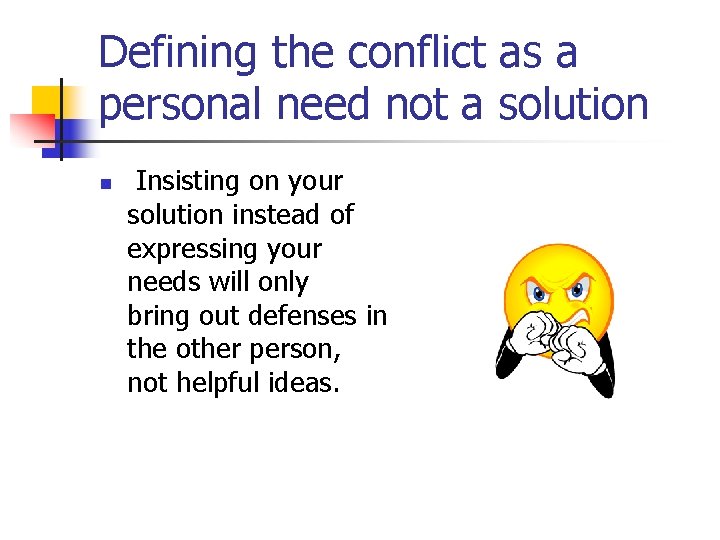 Defining the conflict as a personal need not a solution n Insisting on your