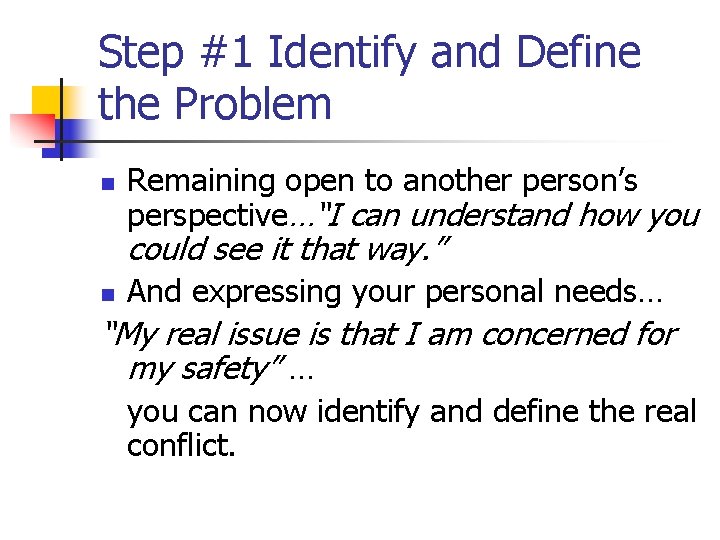 Step #1 Identify and Define the Problem n Remaining open to another person’s perspective…“I