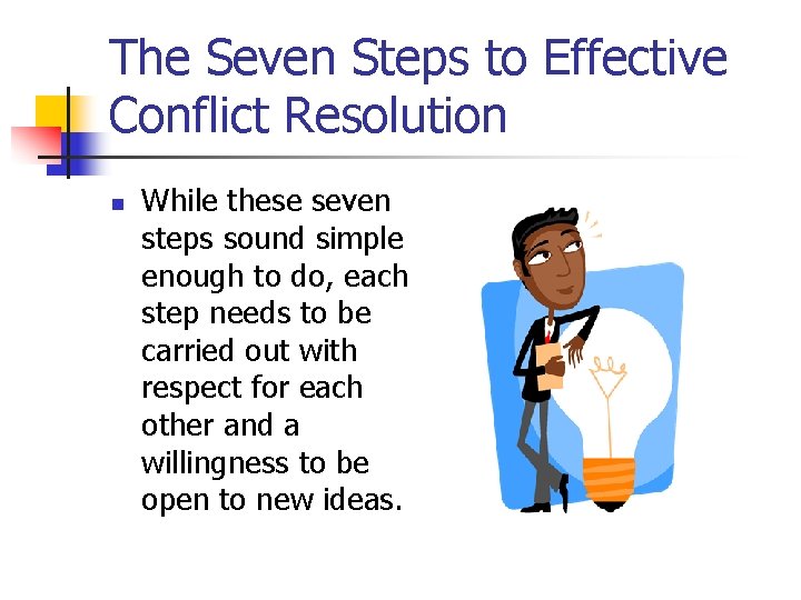 The Seven Steps to Effective Conflict Resolution n While these seven steps sound simple