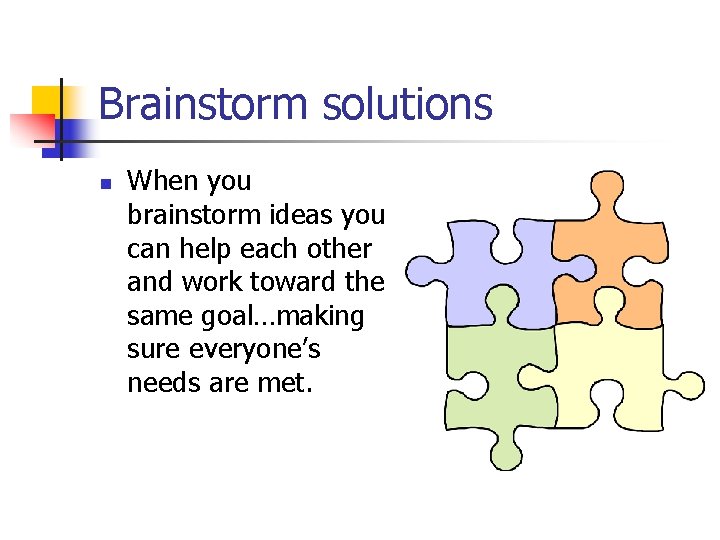 Brainstorm solutions n When you brainstorm ideas you can help each other and work