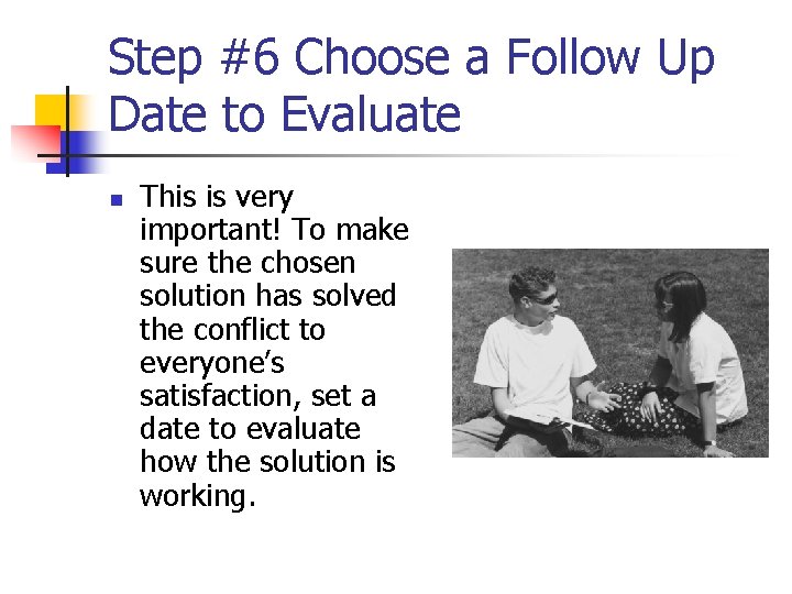 Step #6 Choose a Follow Up Date to Evaluate n This is very important!