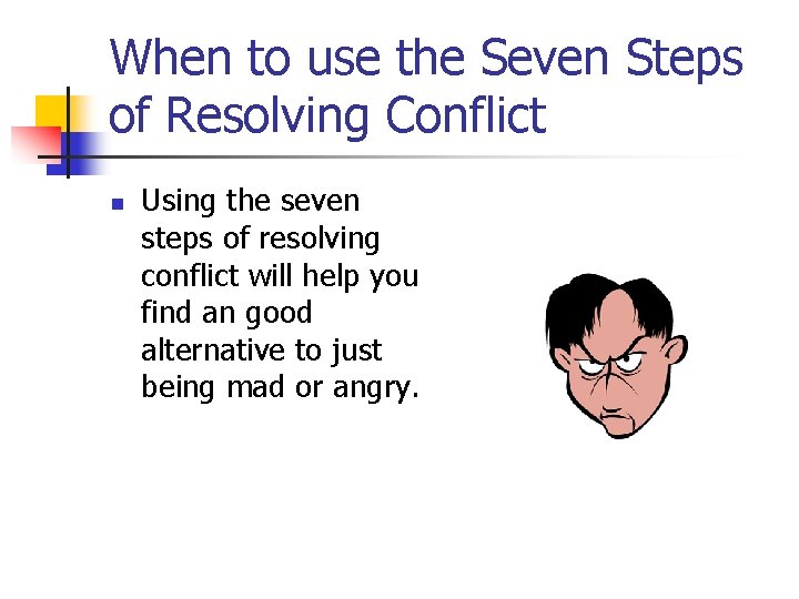 When to use the Seven Steps of Resolving Conflict n Using the seven steps