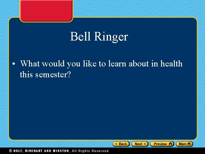 Bell Ringer • What would you like to learn about in health this semester?