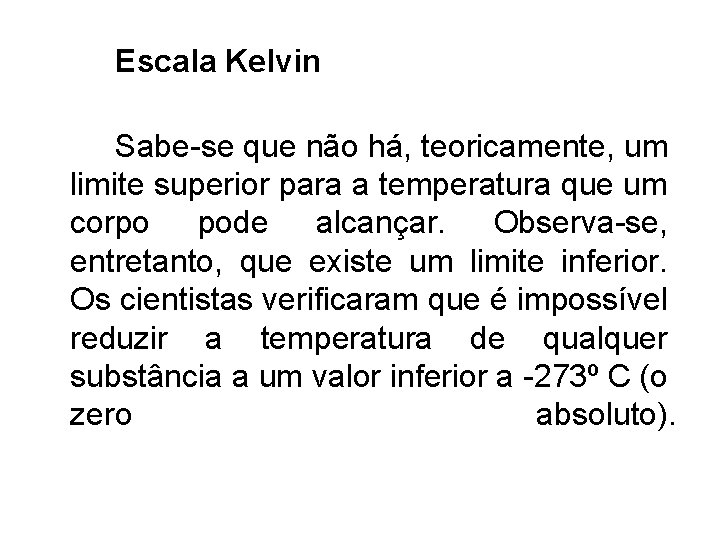 Escala Kelvin Sabe-se que não há, teoricamente, um limite superior para a temperatura que