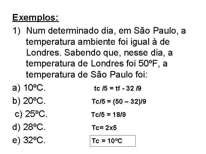 Exemplos: 1) Num determinado dia, em São Paulo, a temperatura ambiente foi igual à