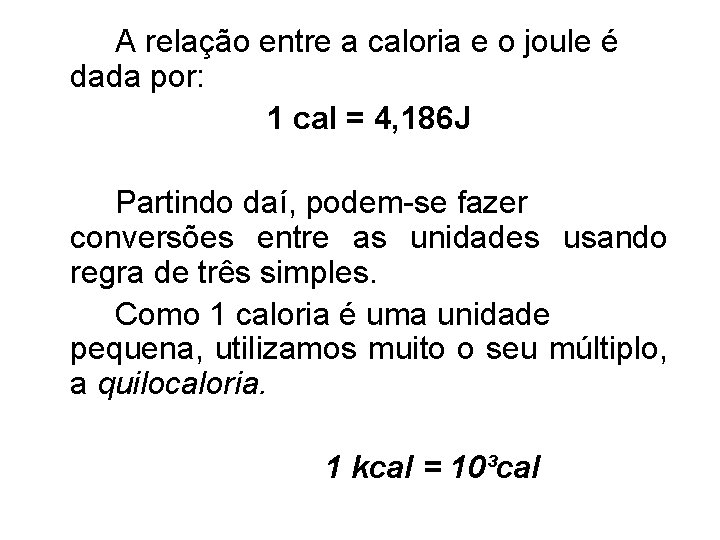 A relação entre a caloria e o joule é dada por: 1 cal =