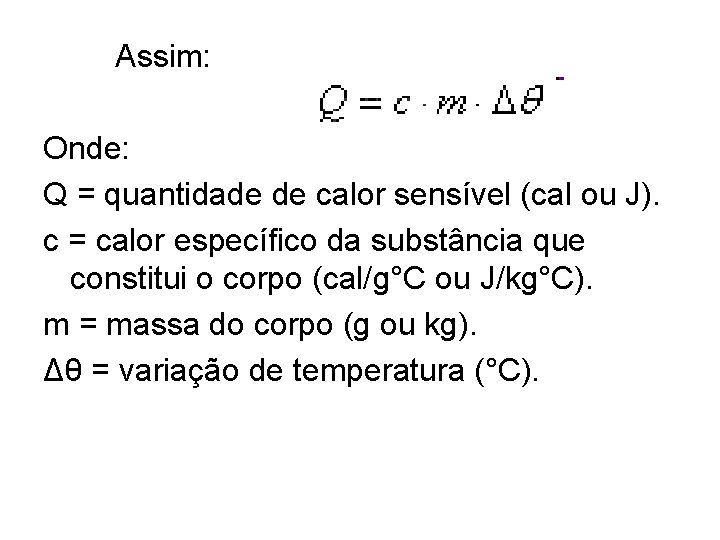 Assim: Onde: Q = quantidade de calor sensível (cal ou J). c = calor
