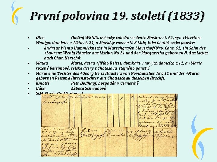 První polovina 19. století (1833) • • Otec Ondřej WENIG, ovčácký čeledín ve dvoře