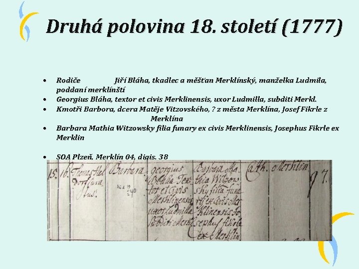 Druhá polovina 18. století (1777) • • • Rodiče Jiří Bláha, tkadlec a měšťan