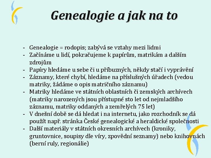 Genealogie a jak na to - Genealogie = rodopis; zabývá se vztahy mezi lidmi